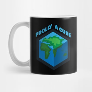 Flat Earth Funny Prolly a Cube Mug